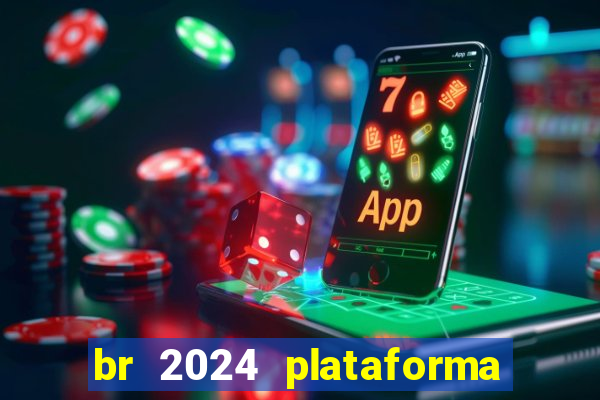 br 2024 plataforma de jogos